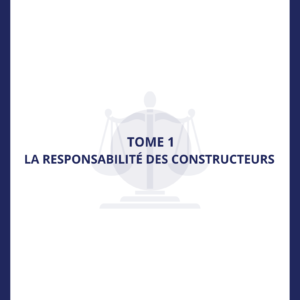 Tome 1 - Responsabilité des constructeurs